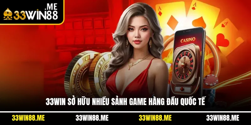 33WIN sở hữu nhiều sảnh game hàng đầu quốc tế
