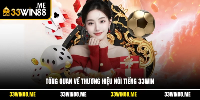 Tổng quan về thương hiệu nổi tiếng 33WIN